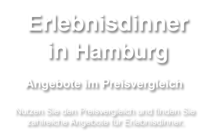 Angebote für Erlebnisdinner in der Hansestadt Hamburg erleben