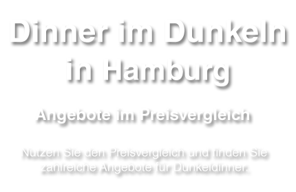 Dunkeldinner in Hamburg - Übersicht, Ratschläge, Angebote